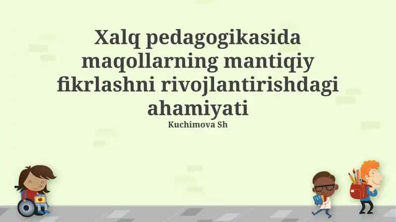 Xalq pedagogikasida maqollarning mantiqiy fikrlashni rivojlantirishdagi ahamiyati