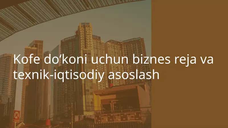 Kofe doʻkoni uchun biznes reja va texnik-iqtisodiy asoslash