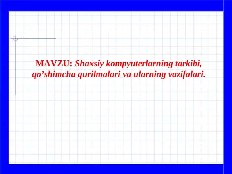 Shaxsiy kompyuterlarning tarkibi, qo‘shimcha qurilmalari va ularning vazifalari