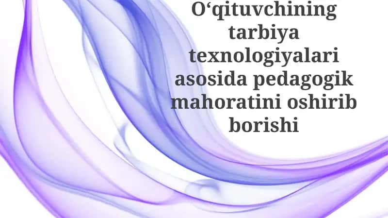 Ta'lim texnologiyalari va pedagogik mahorat