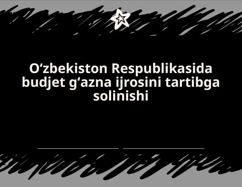 Oʻzbekiston Respublikasida budjet gʻazna ijrosini tartibga solinishi