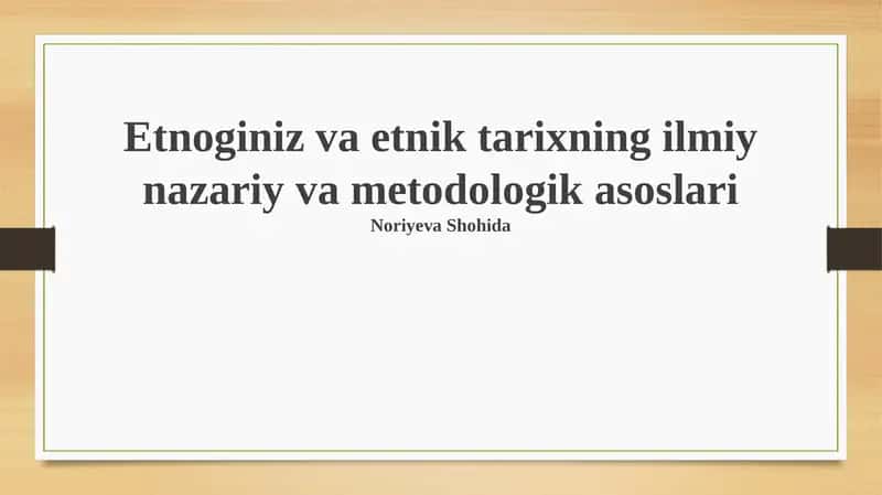 Etnoginiz va etnik tarixning ilmiy nazariy va metodologik asoslari