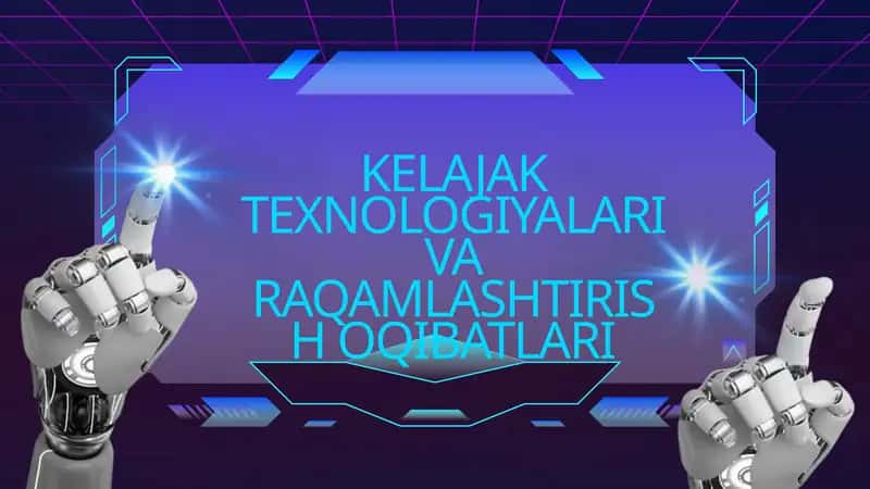 KELAJAK TEXNOLOGIYALARI VA RAQAMLASHTIRISH