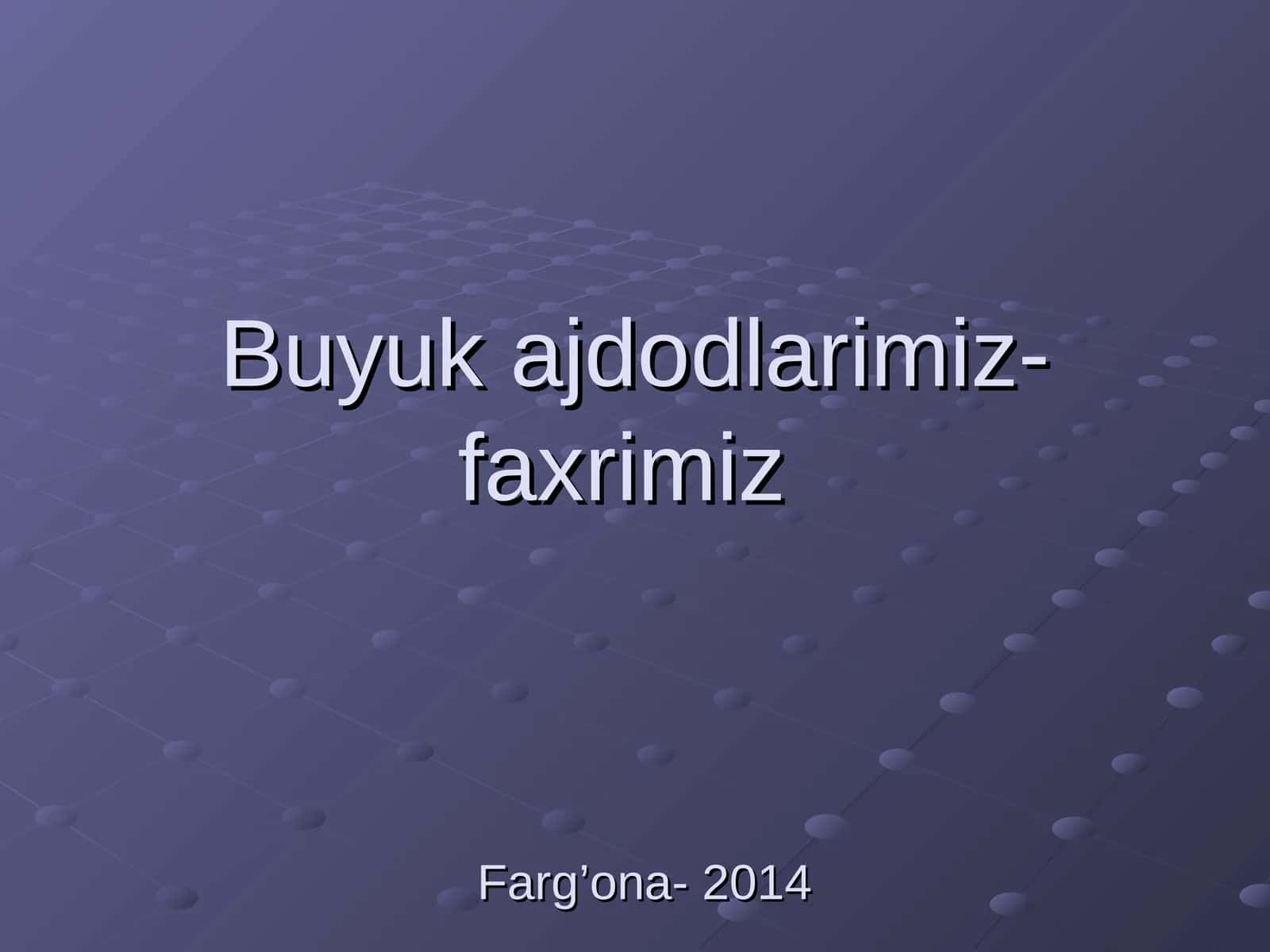 Buyuk ajdodlarimiz- faxrimiz