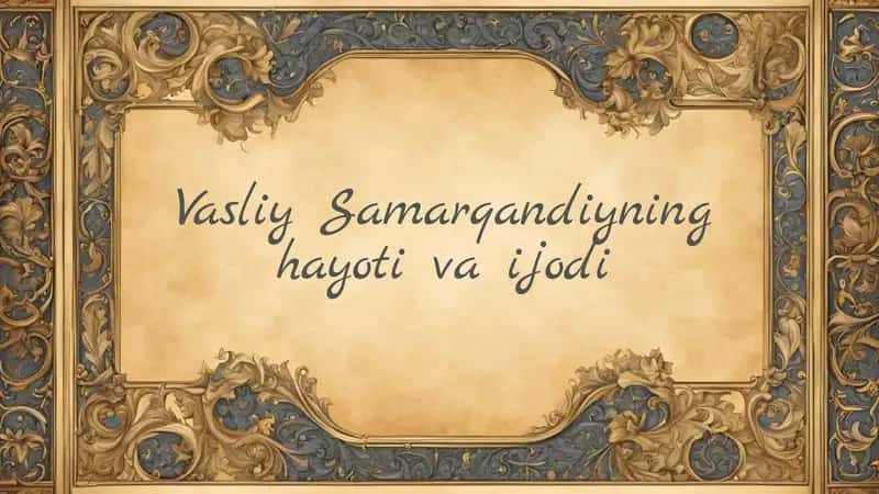 Vasliy Samarqandiyning hayoti va ijodi