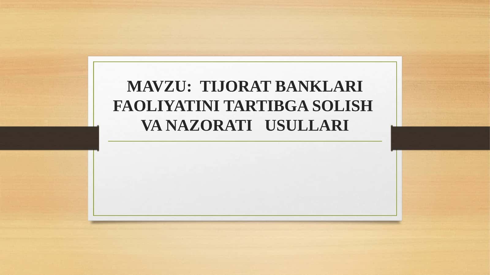 TIJORAT BANKLARI FAOLIYATINI TARTIBGA SOLISH VA NAZORATI USULLARI