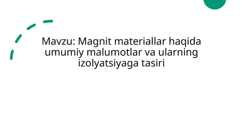 Magnit materiallar haqida umumiy malumotlar va ularning izolyatsiyaga ta'siri