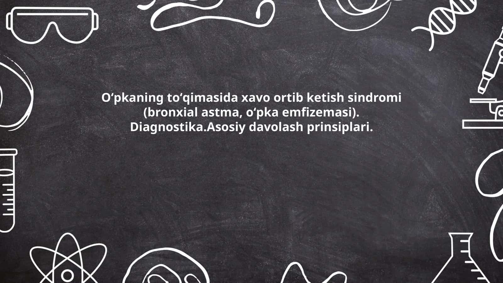 Oʻpkaning toʻqimasida xavo ortib ketish sindromi (bronxial astma, oʻpka emfizemasi). Diagnostika.Asosiy davolash prinsiplari