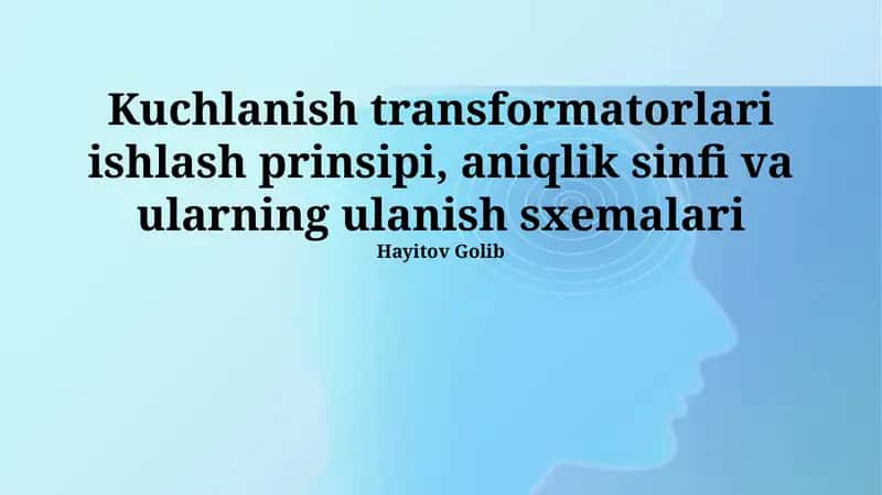 Kuchlanish transformatorlari ishlash prinsipi, aniqlik sinfi va ularning ulanish sxemalari