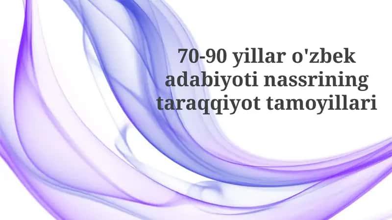 70-90 yillar o'zbek adabiyoti nassrining taraqqiyot dori