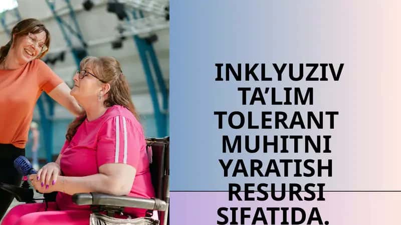 INKLYUZIV TA’LIM TOLERANT MUHITNI YARATISH RESURSI SIFATIDA