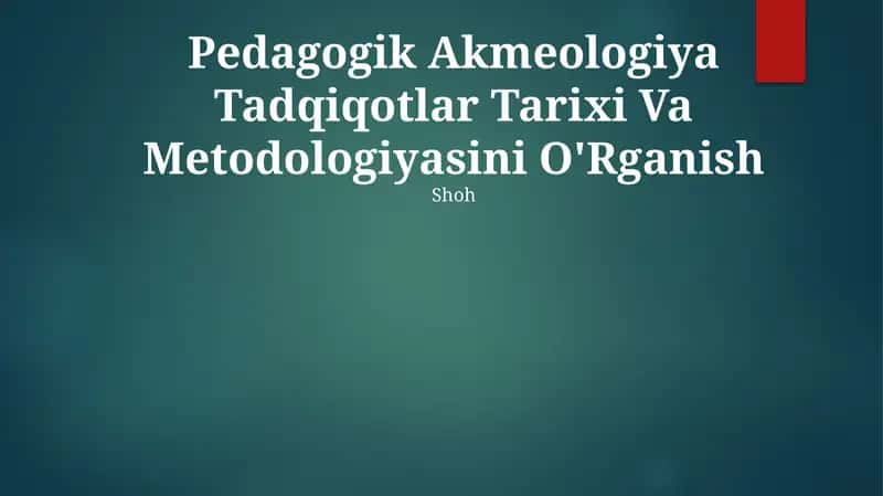 Pedagogik Akmeologiya Tadqiqotlar Tarixi Va Metodologiyasini O'Rganish
