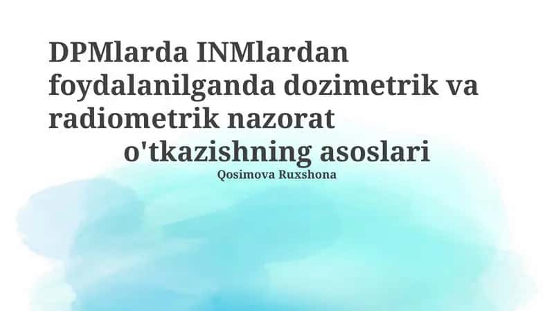 DPMlarda INMlardan foydalanilganda dozimetrik va radiometrik nazorat o'tkazishning asoslari