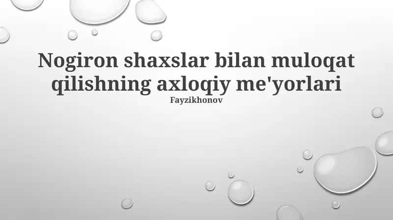 Nogiron shaxslar bilan muloqat qilishning axloqiy me'yorlari