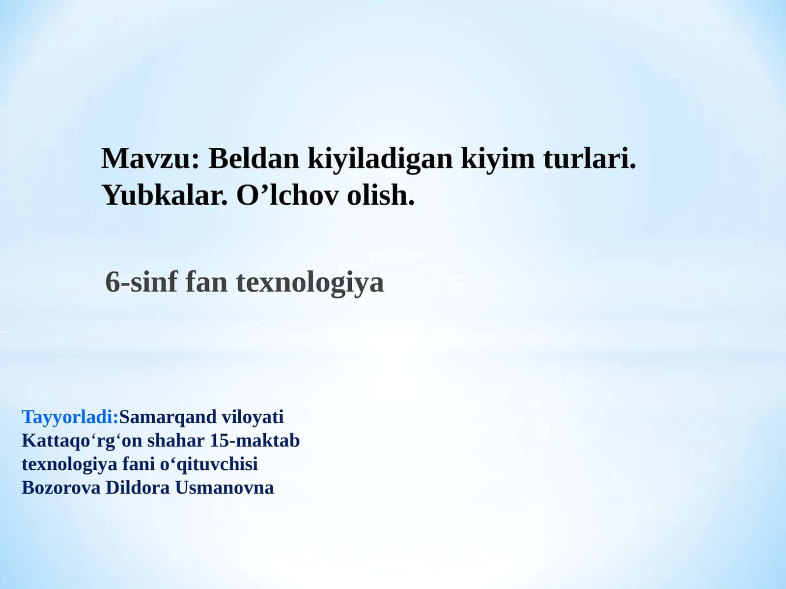 6-sinf Texnologiya fanidan Beldan kiyiladigan kiyim turlari. Yubkalar. O'lchov olish mavzuda dars ishlanma