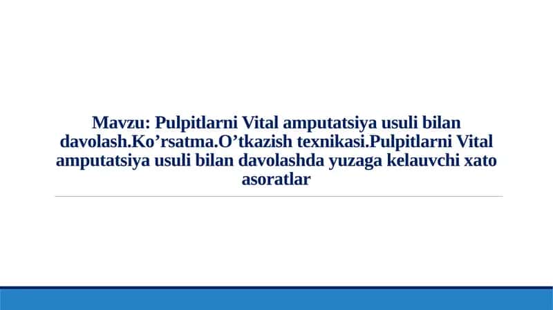 Pulpitlarni Vital amputatsiya usuli bilan davolash. Ko’rsatma. O’tkazish texnikasi.Pulpitlarni Vital amputatsiya usuli bilan davolashda yuzaga kelauvchi xato asoratlar