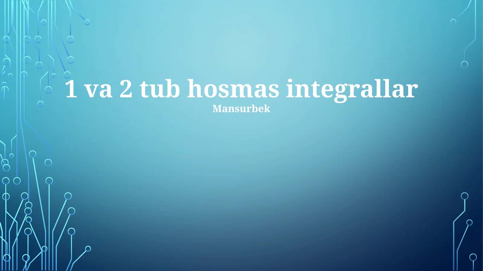 1 va 2 tub hosmas integrallar