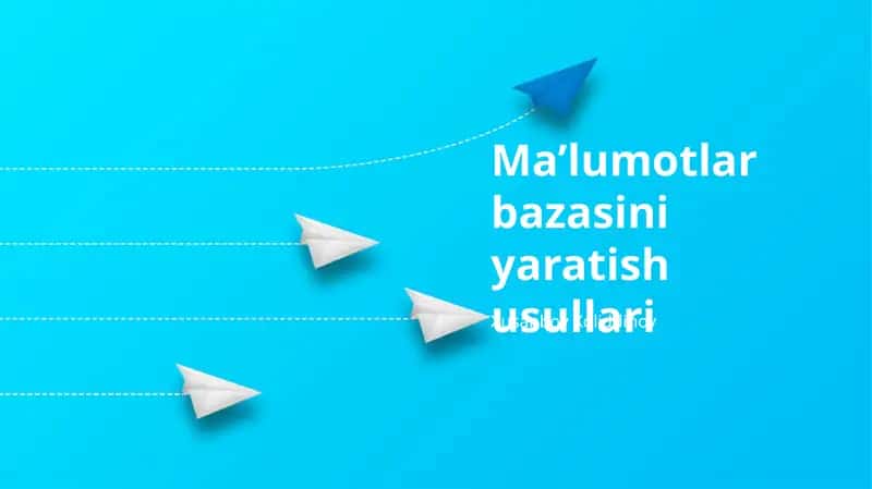 Ma’lumotlar bazasini yaratish usullari