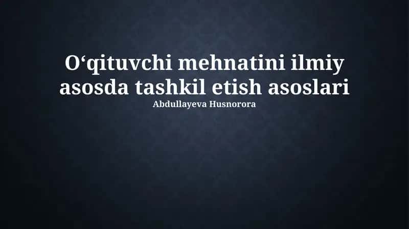 Oʻqituvchi mehnatini ilmiy asosda tashkil etish asoslari