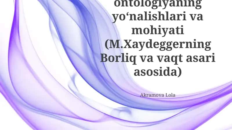 Noklassik ontologiyaniy yoʻnalishlari va mohiyati (M.Xaydeggerning Borliq va vaqt asari asosida)