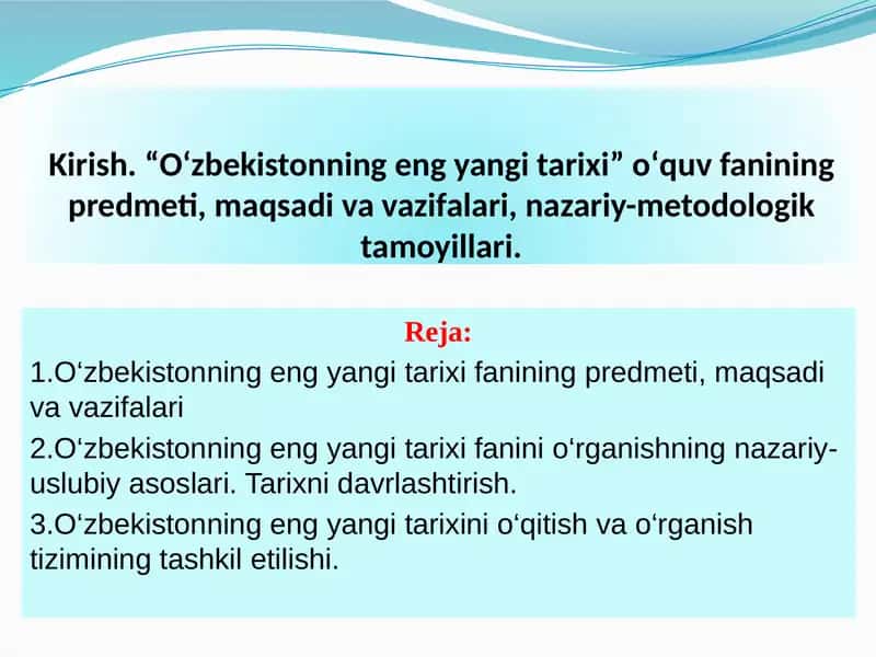 Kirish. “O‘zbekistonning eng yangi tarixi” о‘quv fanining predmeti, maqsadi va vazifalari, nazariy-metodologik tamoyillari