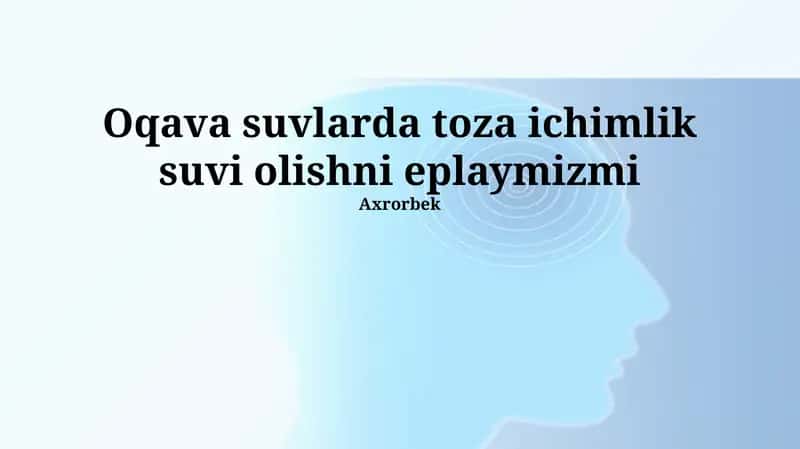 Oqava suvlarda toza ichimlik suvi olishni eplaymizmi