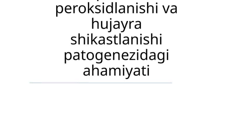 Lipidlarni peroksidlanishi va hujayra shikastlanishi patogenezidagi ahamiyati