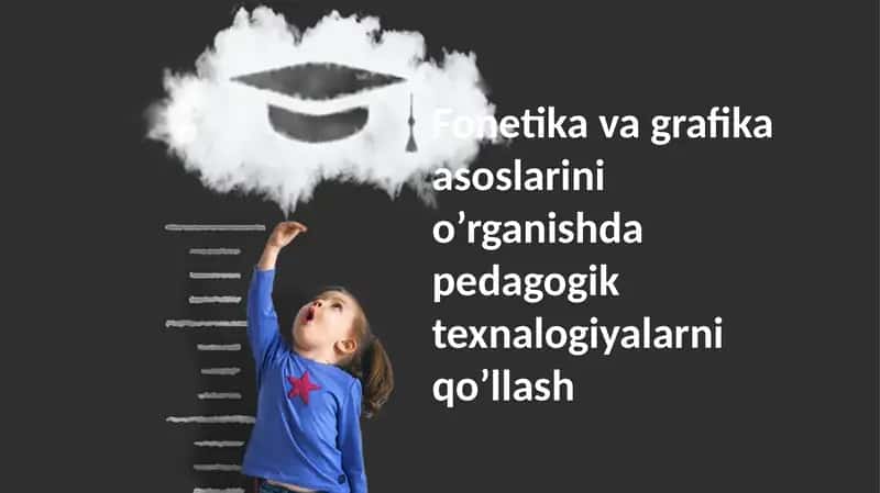 Fonetika va grafikani o'qitishda pedagogik texnologiyalar