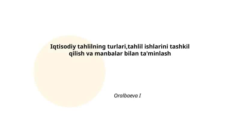 Iqtisodiy tahlilning turlari,tahlil ishlarini tashkil qilish va manbalar bilan ta'minlash