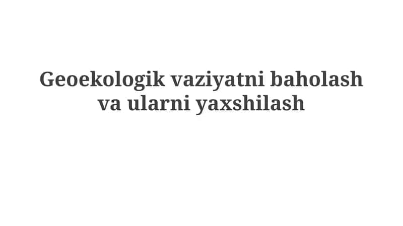 Geoekologik vaziyatnibaholashvaularniyaxshilash