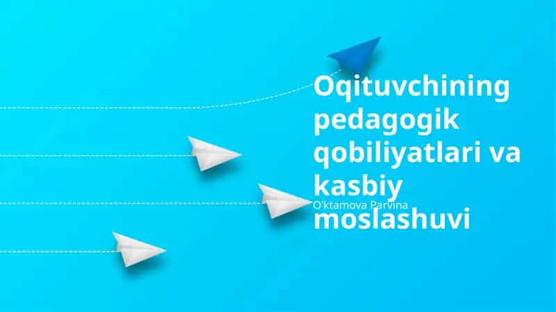 Oqituvchining pedagogik qobiliyatlari va kasbiy moslashuvi