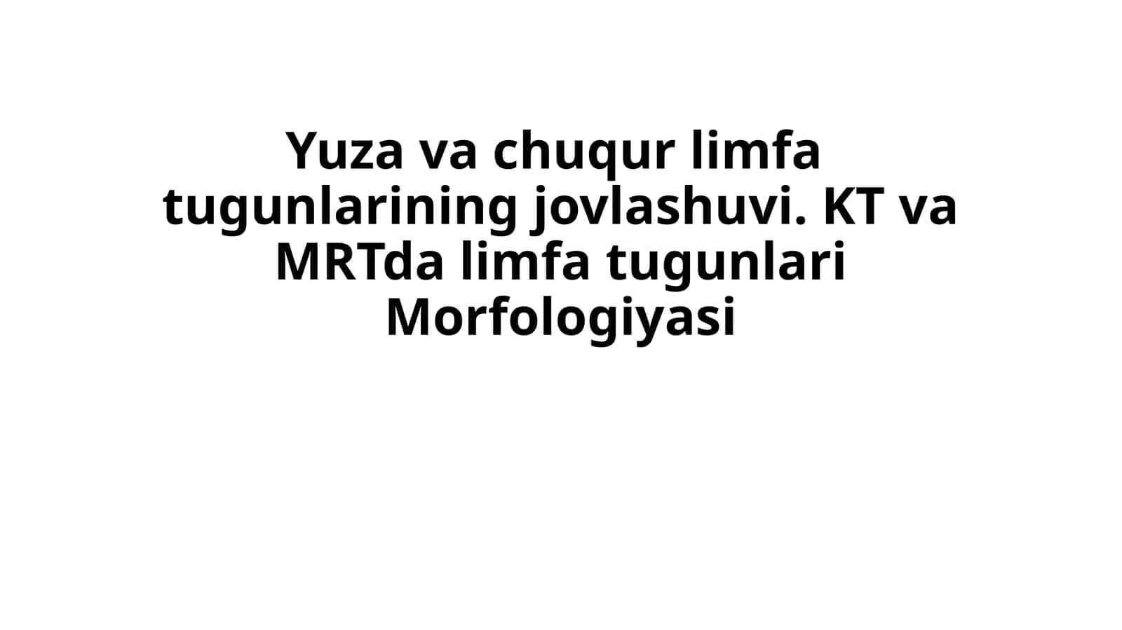 Yuza va chuqur limfa tugunlarining jovlashuvi. KT va MRTda limfa tugunlari Morfologiyasi