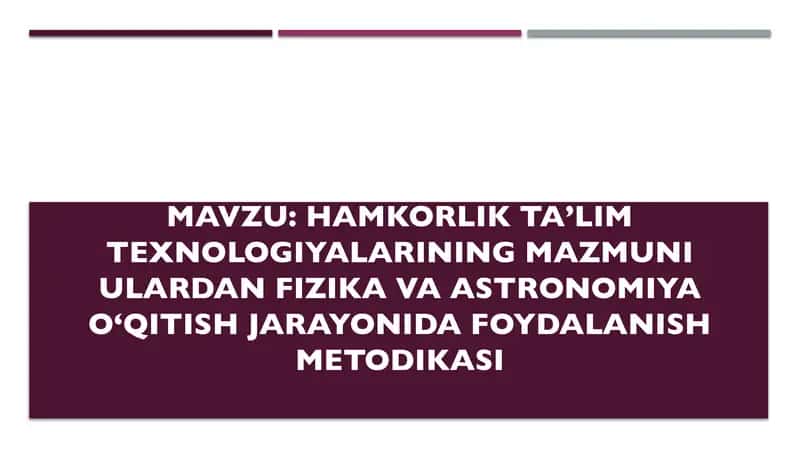 Hamkorlik ta’lim texnologiyalarining mazmuni ulardan fizika va astronomiya oʻqitish jarayonida foyda