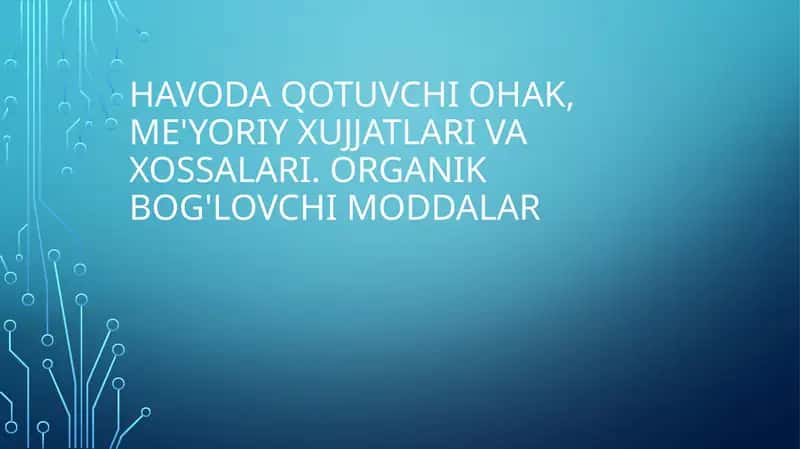 Havoda qotuvchi ohak, me'yoriy xujjatlari va xossalari. Organik bog'lovchi moddalar