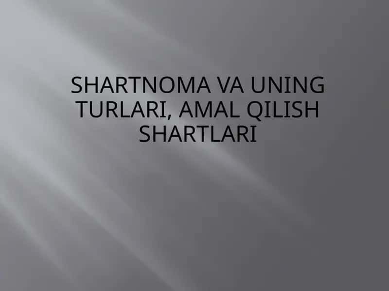 Shartnoma va uning turlari, amal qilish shartlari