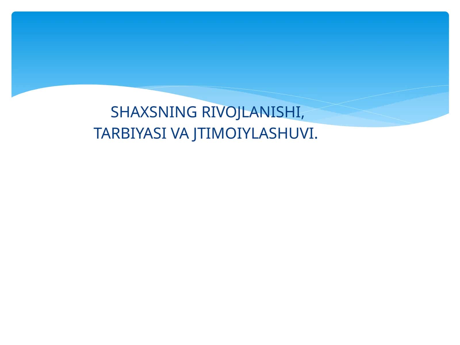 Shaxsnig Rivojlanishi, Tarbiyasi va Jtimoiylashuvi