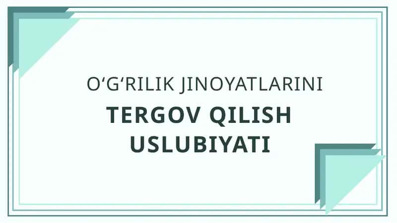 O‘G‘RILIK JINOYATLARINI TERGOV QILISH USLUBIYATI