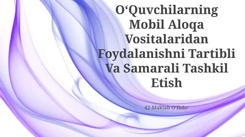 O‘quvchilarning Mobil Aloqa Vositalaridan Foydalanishni Tartibli Va Samarali Tashkil Etish