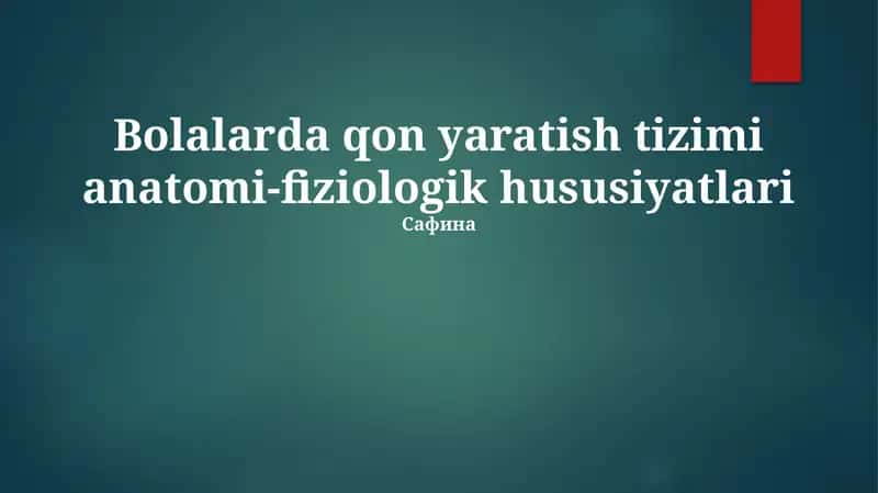 Bolalarda qon yaratish tizimi anatomi-fiziologik hususiyatlari