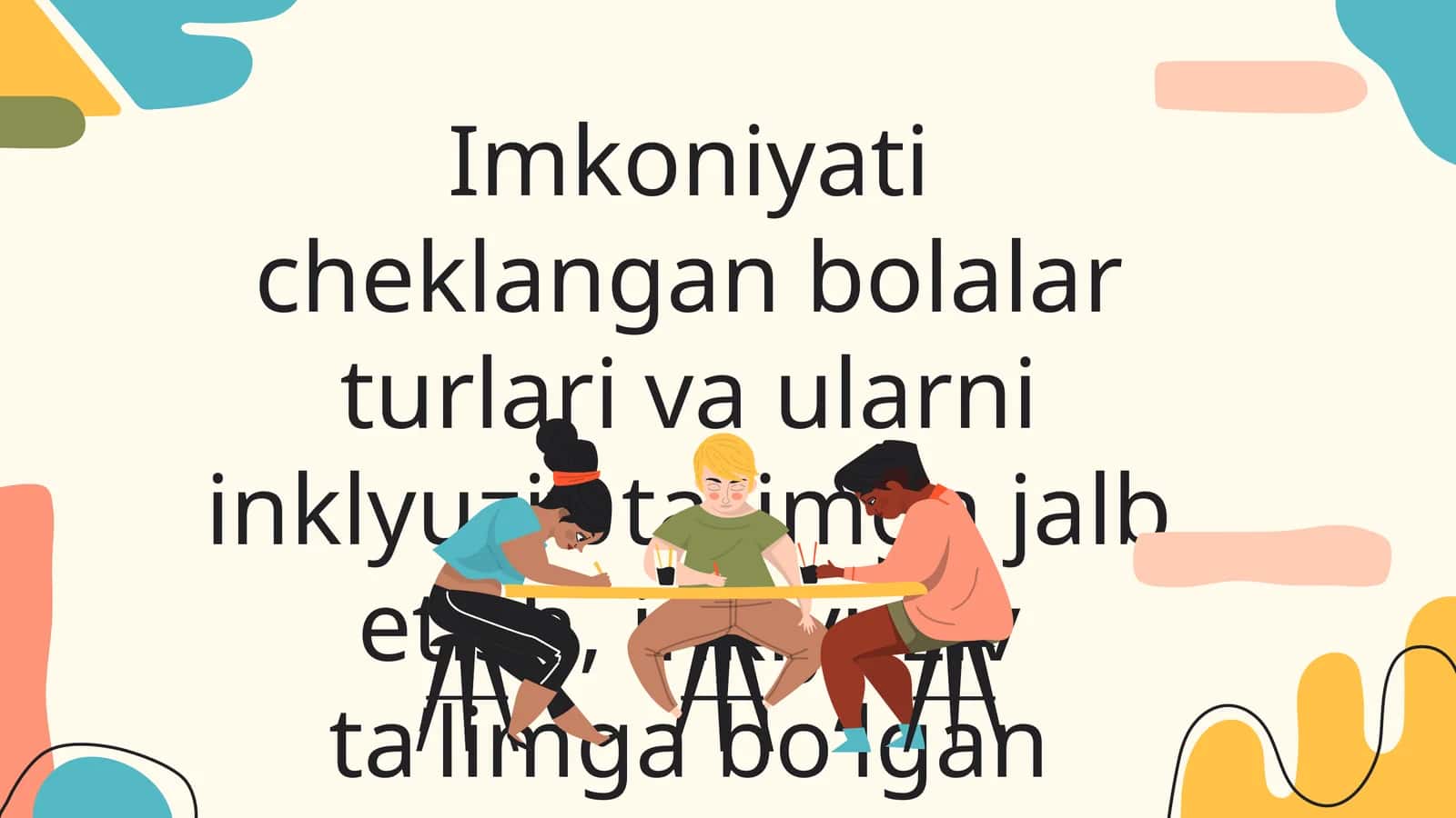 Imkoniyati cheklangan bolalar turlari va ularni inklyuziv taʼlimga jalb etish, inklyuziv taʼlimga bo‘lgan ehtiyojlar va sabablari