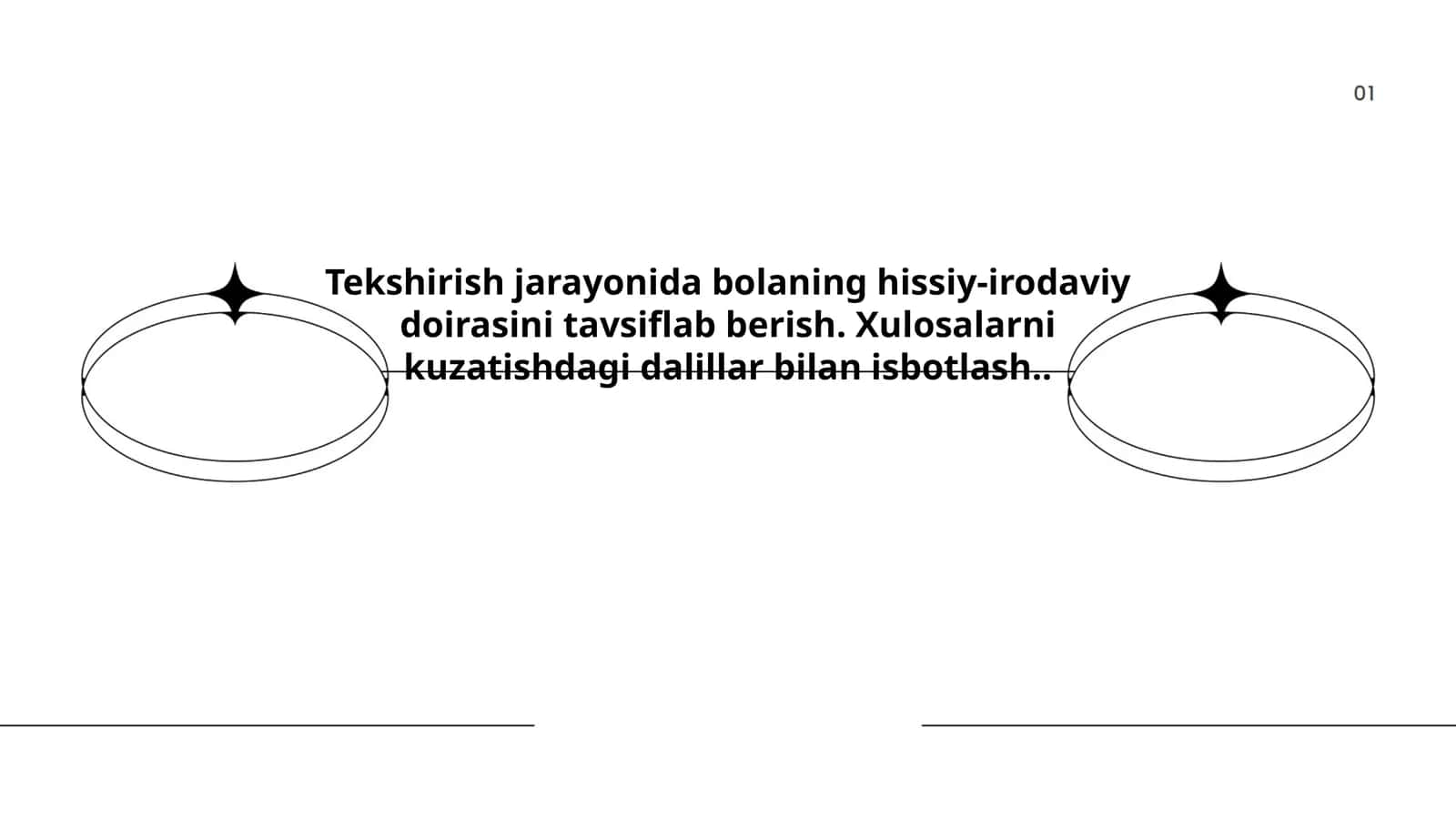 Tekshirish jarayonida bolaning hissiy-irodaviy doirasini tavsiflab berish. Xulosalarni kuzatishdagi dalillar bilan isbotlash
