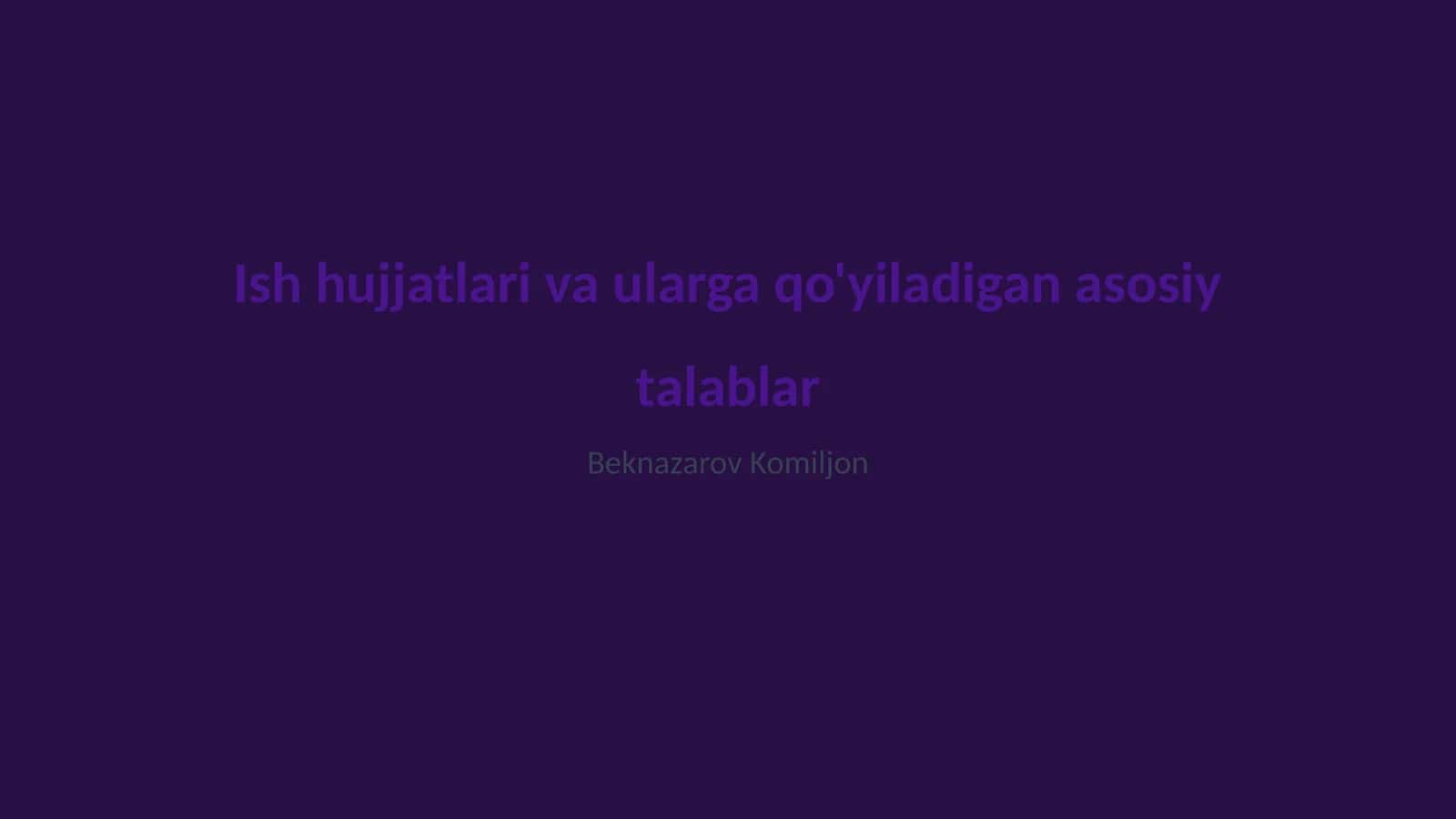 Ish hujjatlari va ularga qo'yiladigan asosiy talablar