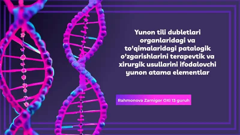 Yunon tilidagi dubletlar organlaridagi vato'qimalaridagi patologik o'zgarishlarini terapevtik va xirurgik usullarini ifodalovchi Yunon atama elementlar