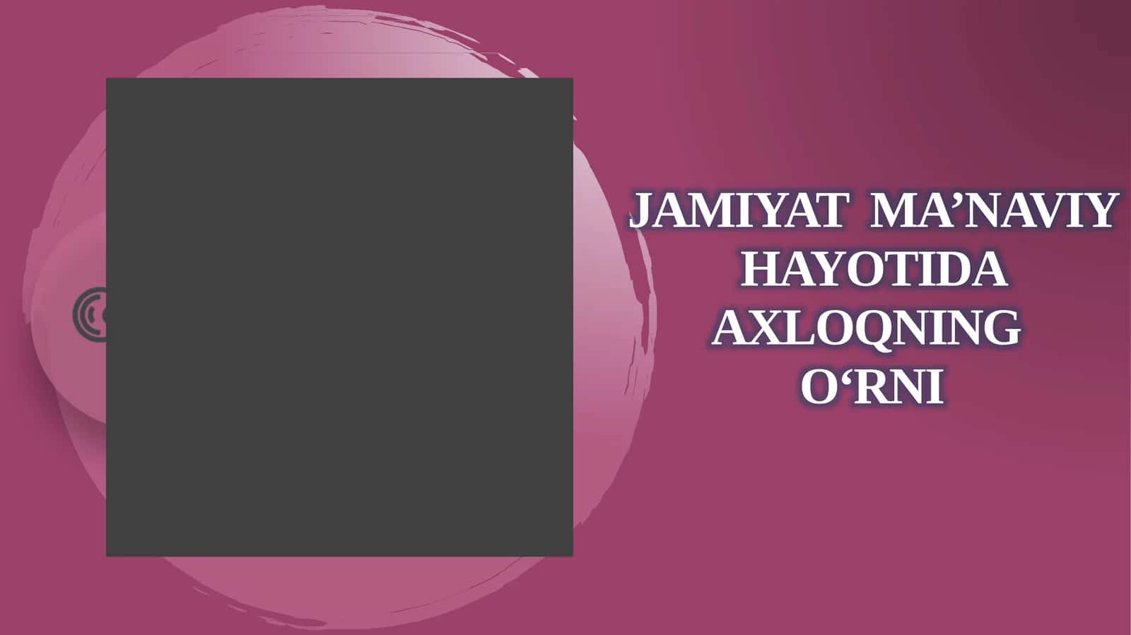 Insoniyatning butun tarixida axloqning o‘rni