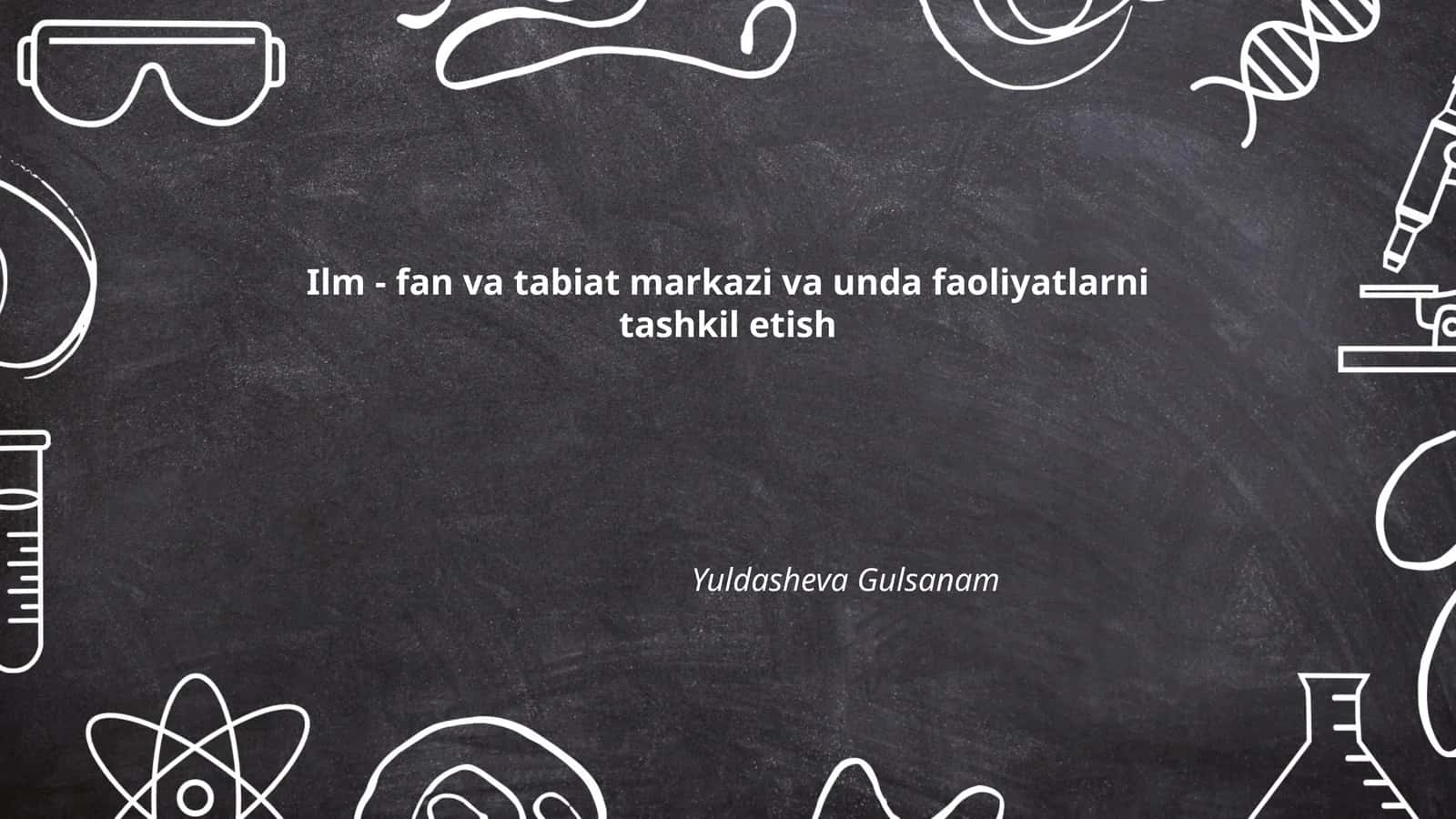 Ilm - fan va tabiat markazi va unda faoliyatlarni tashkil etish
