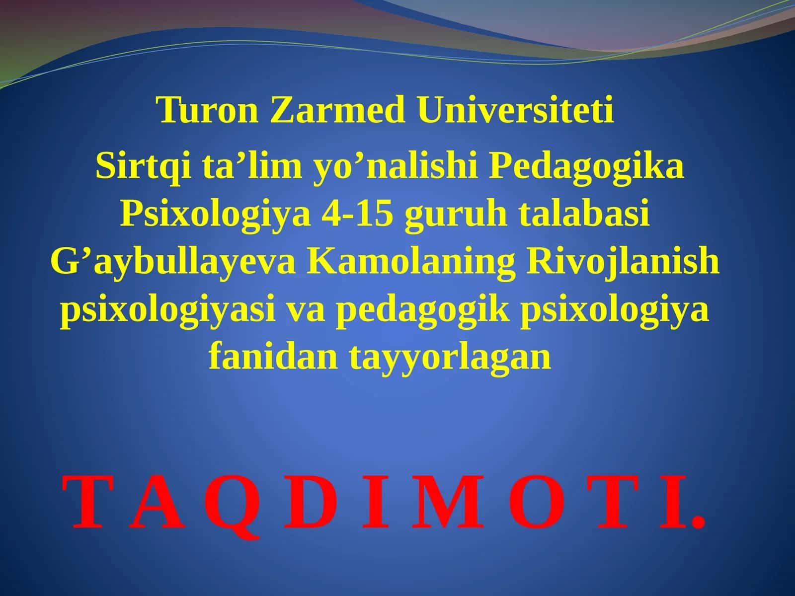 Rivojlanish psixologiyasi va pedagogik psixologiya fanidan tayyorlagan T A Q D I M O T I