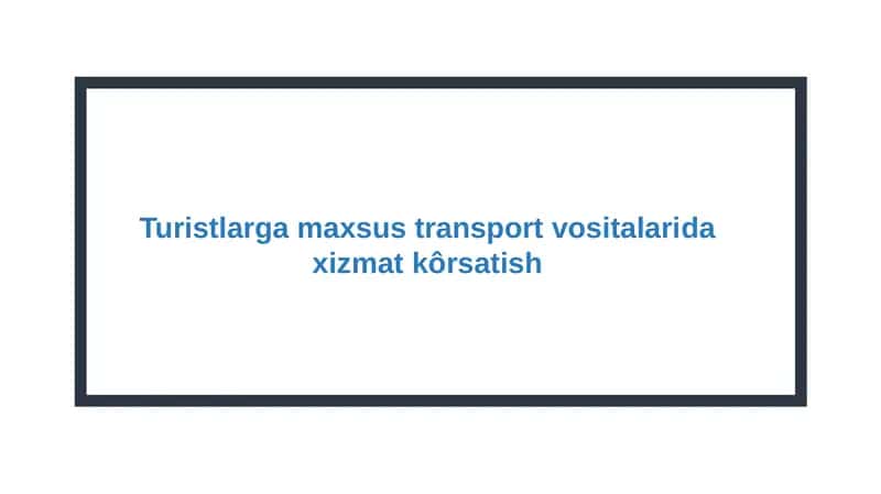 Turistlarga maxsus transport vositalarida xizmat kôrsatish