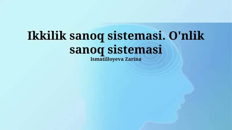 Ikkilik sanoq sistemasi. O'nlik sanoq sistemasi