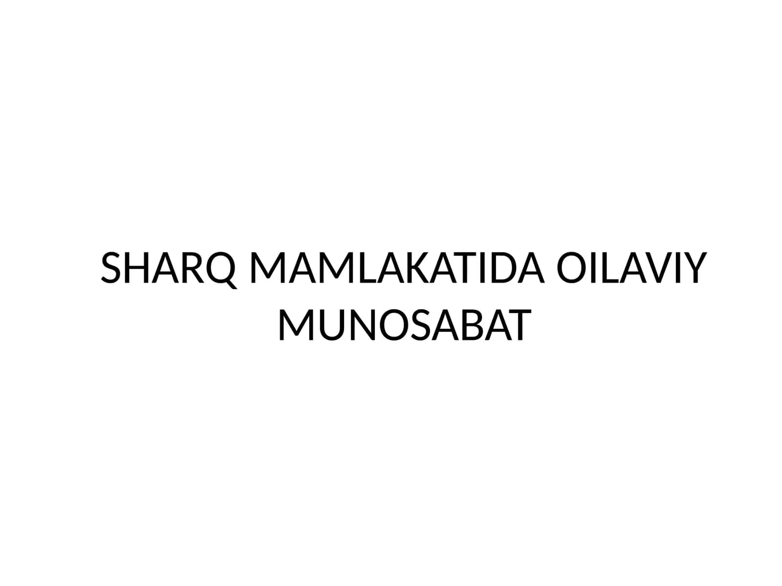 SHARQ MAMLAKATIDA OILAVIY MUNOSABAT