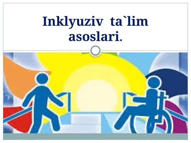 Inklyuziv ta`lim asoslari.